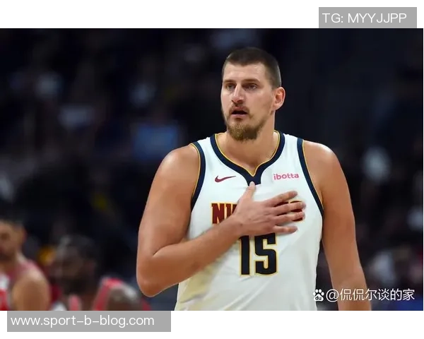 约基奇成最新受害者65场规则影响年轻球员收入引发热议 约基奇成最新受害者65场规则影响年轻球员收入引发热议